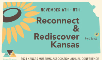 The state of Kansas is shown in teal with a modern stylized sunflower in the upper left.  Text reads, "November 6th - 8th Reconnect & Rediscover Kansas" with Fort Scott marked with a smaller sunflower, and the KMA logo in the bottom left with "2024 Kansas Museums Association Annual Conference" at the bottom.